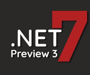 .NET 7 Preview 3 ist da